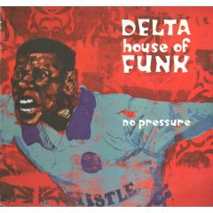 Delta House Of Funk - Delta House Of Funk - No Pressure - Go Beat