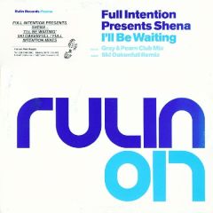 Full Intention Presents Shena - Full Intention Presents Shena - I'll Be Waiting - Rulin Records
