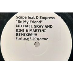 Scape Feat. D-Empress - Scape Feat. D-Empress - Be My Friend (Michael Gray / Bini & Martini Remixes) - Soul Love