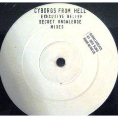 Cyborgs From Hell - Cyborgs From Hell - Executive Relief (Secret Knowledge Mixes) - Red Records