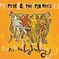 Pete And The Pirates - Pete And The Pirates - Mr Understanding - Stolen Recordings