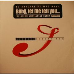 DJ Antoine Vs Mad Mark - DJ Antoine Vs Mad Mark - Baby Let Me Tell You - Session
