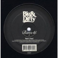 Bates 45 - Bates 45 - Watch U Dance - Big & Dirty