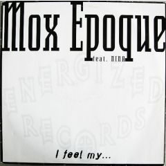 Mox Epoque - Mox Epoque - I Feel My - Energized Records
