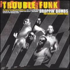 Trouble Funk - Trouble Funk - Droppin' Bombs (The Definitive Trouble Funk) - Harmless