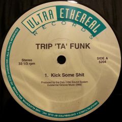 Trip Ta Funk - Trip Ta Funk - Kick Some Sh*t - Ultra Etheral