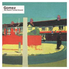 Gomez - Gomez - We Havent Turned Around - Virgin