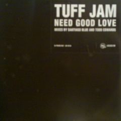 Tuff Jam - Tuff Jam - Need Good Love - XL