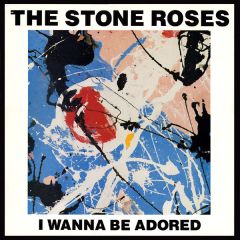 The Stone Roses - The Stone Roses - I Wanna Be Adored - Silvertone Records