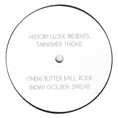 Tarnished Thighs - Tarnished Thighs - Butter Ball Rock / Golden Spread - History Clock