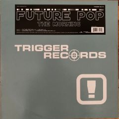 Future Pop - Future Pop - The Morning - Trigger Records
