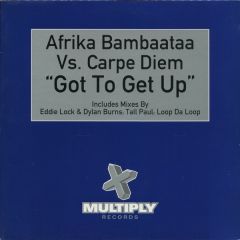 Afrika Bambaataa/Carpe Diem - Afrika Bambaataa/Carpe Diem - Got To Get Up - Multiply