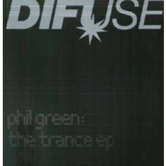 Phil Green Presents - Phil Green Presents - The Trance EP - Difuse