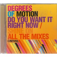 Degrees Of Motion - Degrees Of Motion - Do You Want It Right Now / Shine On (All Mixes) - Cayenne