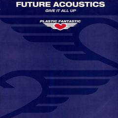 Future Accoustics - Future Accoustics - Give It All Up - Plastic Fantastic 