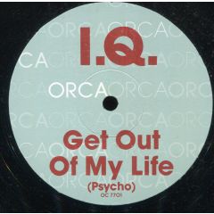 i.Q. - i.Q. - Get Out Of My Life (Psycho) - ORCA