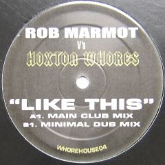 Hoxton Whores Vs Rob Marmot - Hoxton Whores Vs Rob Marmot - Like This - Whore House