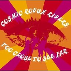 Cosmic Rough Riders - Cosmic Rough Riders - Too Close To See Far - Measured Records