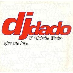 DJ Dado vs. Michelle Weeks - DJ Dado vs. Michelle Weeks - Give Me Love - VC Recordings