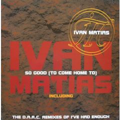Ivan Matias - Ivan Matias - So Good (To Come Home To) - Arista, BMG, 1st Avenue Records