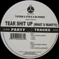  T-Storm & Stik-E & Da Hoodz -  T-Storm & Stik-E & Da Hoodz - Tear Sh*T Up (What U Want?!!) - AV8