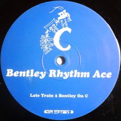 Bentley Rhythm Ace - Bentley Rhythm Ace - Late Train 2 Bentley On C - Skint