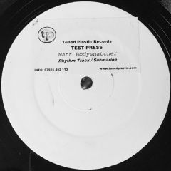 Matt Bodysnatcher - Matt Bodysnatcher - Rhythm Track / Submarine - Tuned Plastic