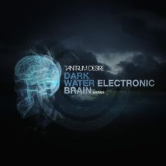 Tantrum Desire - Tantrum Desire - Dark Water / Electronic Brain - Worldwide Audio Recordings