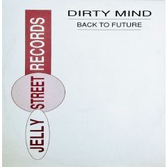 Dirty Mind - Dirty Mind - Back To Future - Jelly Street Records