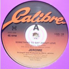 Jerome  - Jerome  - Something To Say About Love - Calibre