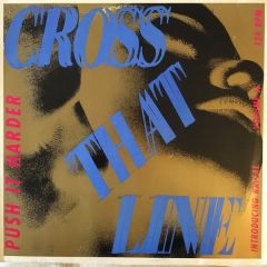 Cross That Line - Cross That Line - Push It Harder - Logic records