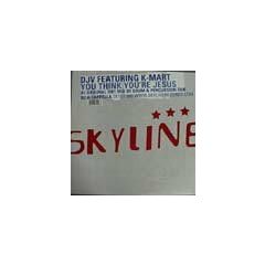 DJ V Feat K-Mart - DJ V Feat K-Mart - You Think You'Re Jesus - Skyline