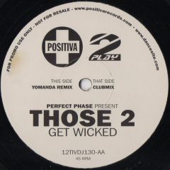Perfect Phase Presents Those 2 - Perfect Phase Presents Those 2 - Get Wicked (Remix) - Positiva