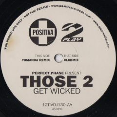 Perfect Phase Presents Those 2 - Perfect Phase Presents Those 2 - Get Wicked (Remix) - Positiva