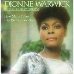 Dionne Warwick And Luther Vandross - Dionne Warwick And Luther Vandross - How Many Times Can We Say Goodbye - Arista