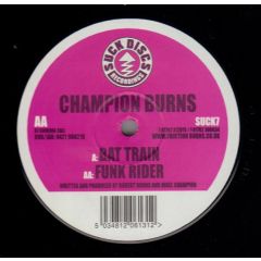 Champion Burns - Champion Burns - Bat Train - Suck Discs