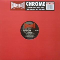 Chrome - Chrome - This Place (I Want You) - Consolidated