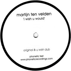 Martijn Ten Velden - Martijn Ten Velden - I Wish U Would - Phonetic