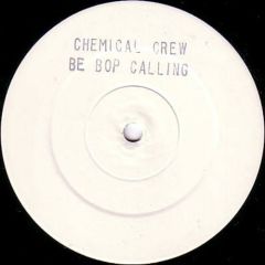 Chemical Crew - Chemical Crew - Be Bop Calling / Buzzing Noise - Chemical Discs