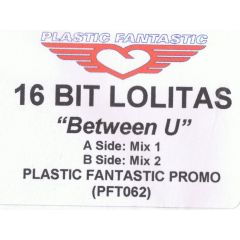 16 Bit Lolitas - 16 Bit Lolitas - Between U - Plastic Fantastic 