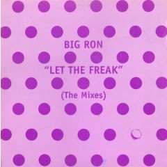 Big Ron - Big Ron - Let The Freak (The Mixes) - Spot On