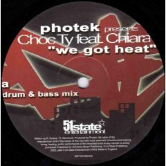 Photek Pres. Choc Ty Ft Chiara - Photek Pres. Choc Ty Ft Chiara - We Got Heat - 51st State 
