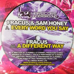 DJ Fracus & Sam Honey / DJ Fracus - DJ Fracus & Sam Honey / DJ Fracus - Every Word You Say / A Different Way - Hardcore Underground