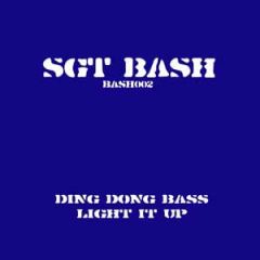 Sgt Bash - Sgt Bash - Ding Dong Bass / Light It Up - Bash