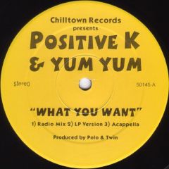 Positive K & Yum Yum - Positive K & Yum Yum - What You Want - Chilltown Records