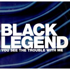 Black Legend - Black Legend - You See The Trouble With Me - Eternal