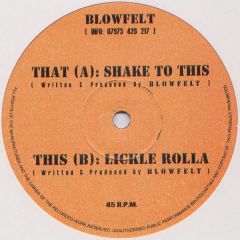 Blowfelt - Blowfelt - Shake To This / Lickle Rolla - Blowfelt Ind 1