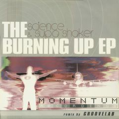 Science & Supa Shaker - Science & Supa Shaker - The Burning Up EP - Momentum Recordings