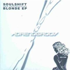 Soulshift Aka Southsoniks - Soulshift Aka Southsoniks - Blonde EP - Adrenogroov