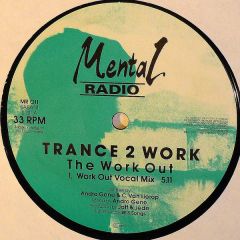 Trance 2 Work - Trance 2 Work - The Work Out - Mental Radio